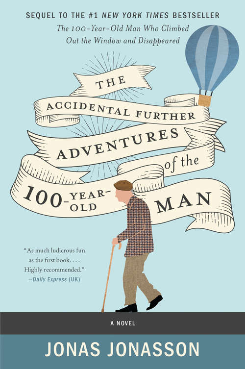 Book cover of The Accidental Further Adventures of the Hundred-Year-Old Man: A Novel