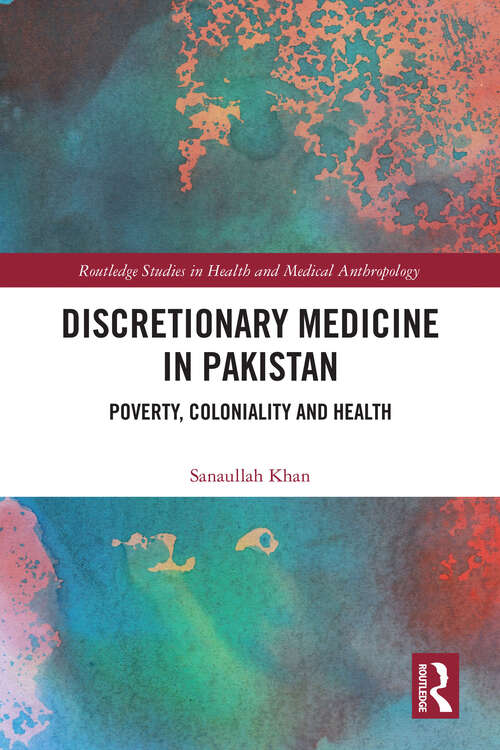 Book cover of Discretionary Medicine in Pakistan: Poverty, Coloniality and Health (Routledge Studies in Health and Medical Anthropology)