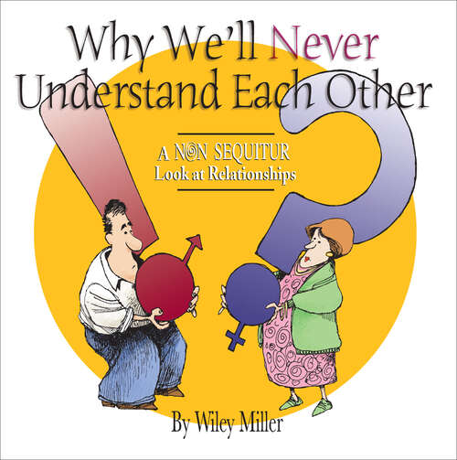 Book cover of Why We'll Never Understand Each Other: A Non-Sequitur Look at Relationships (Non Sequitur #4)