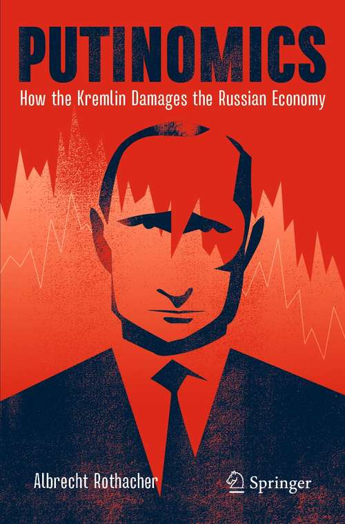 Book cover of Putinomics: How the Kremlin Damages the Russian Economy (1st ed. 2021)