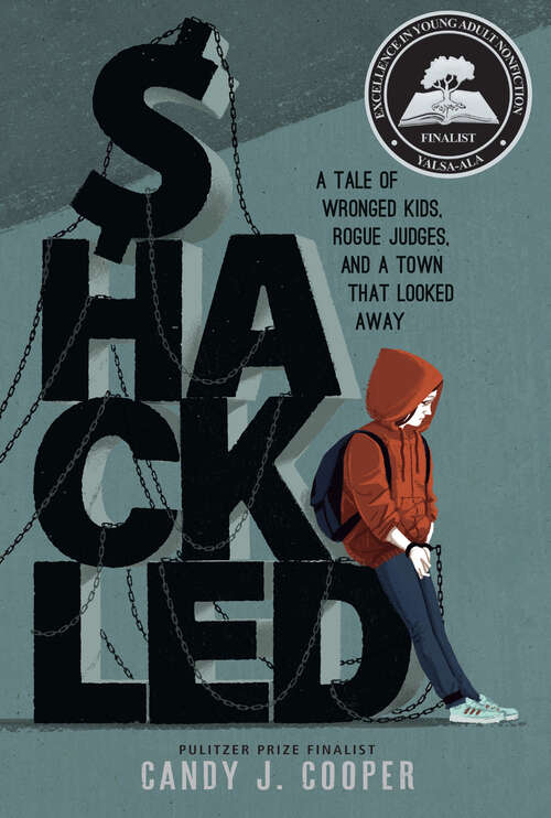 Book cover of Shackled: A Tale of Wronged Kids, Rogue Judges, and a Town that Looked Away