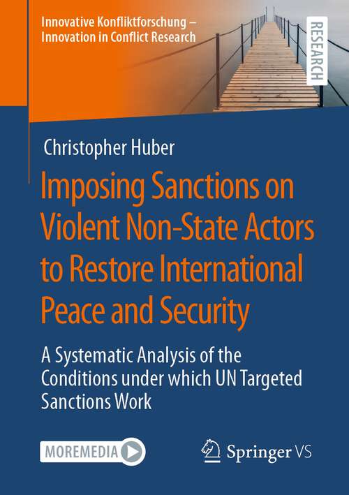 Book cover of Imposing Sanctions on Violent Non-State Actors to Restore International Peace and Security: A Systematic Analysis of the Conditions under which UN Targeted Sanctions Work (1st ed. 2022) (Innovative Konfliktforschung – Innovation in Conflict Research)