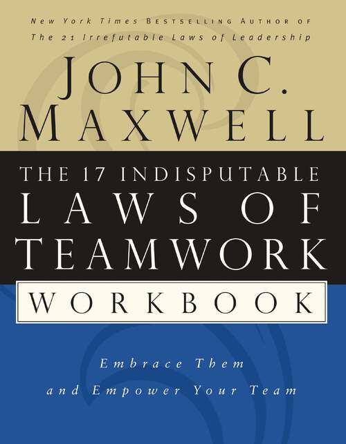 Book cover of The 17 Indisputable Laws of Teamwork Workbook: Embrace Them and Empower Your Team