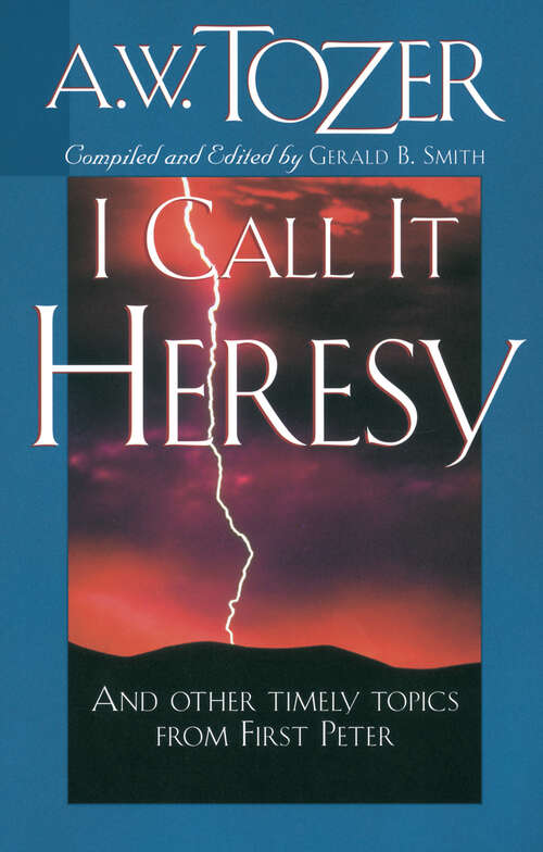 Book cover of I Call It Heresy: And Other Timely Topics From First Peter (New Edition)