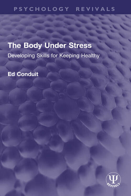 Book cover of The Body Under Stress: Developing Skills for Keeping Healthy (Psychology Revivals)