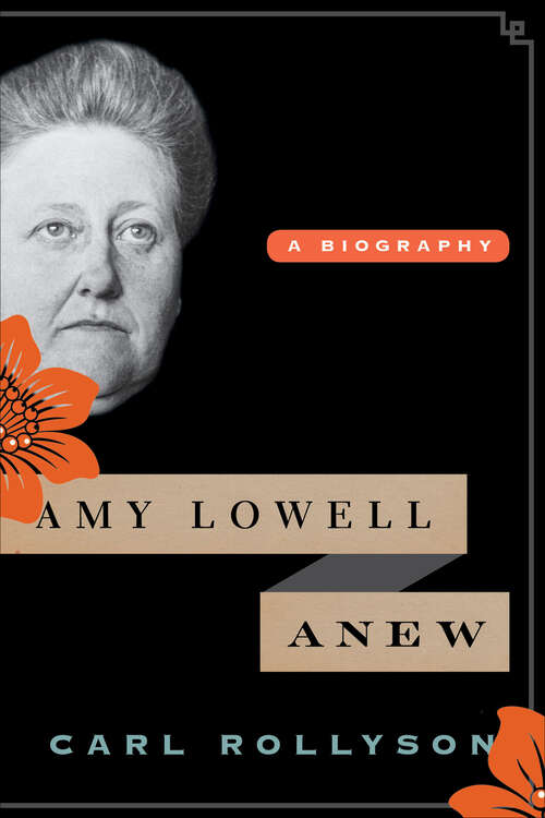 Book cover of Amy Lowell Anew: A Biography