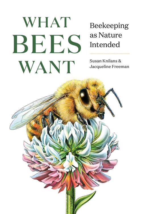 Book cover of What Bees Want: Beekeeping as Nature Intended