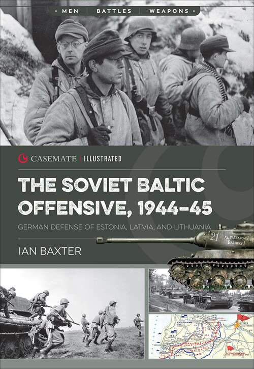 Book cover of The Soviet Baltic Offensive, 1944–45: German Defense of Estonia, Latvia, and Lithuania (Casemate Illustrated: Cis0024)