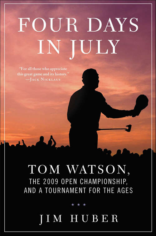 Book cover of Four Days in July: Tom Watson, the 2009 Open Championship, and a Tournament for the Ages