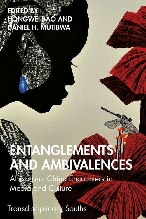 Book cover of Entanglements and Ambivalences: Africa and China Encounters in Media and Culture (1) (Transdisciplinary Souths)