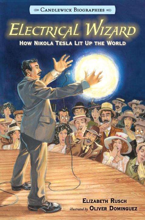 Book cover of Electrical Wizard: How Nikola Tesla Lit Up The World (Candlewick Biographies Series)