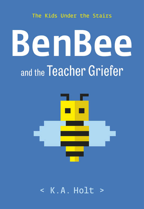 Book cover of BenBee and the Teacher Griefer: The Kids Under the Stairs