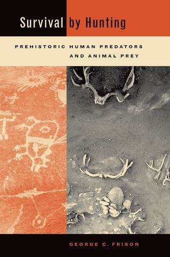 Book cover of Survival by Hunting: Prehistoric Human Predators and Animal Prey