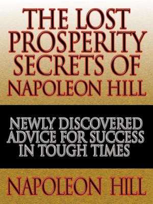 Book cover of The Lost Prosperity Secrets of Napoleon Hill: Newly Discovered Advice for Success in Tough Times  from the Renowned Author of Think and Grow Rich
