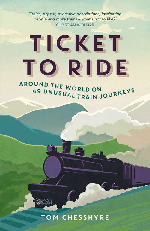 Book cover of Ticket to Ride: Around the World on 49 Unusual Train Journeys