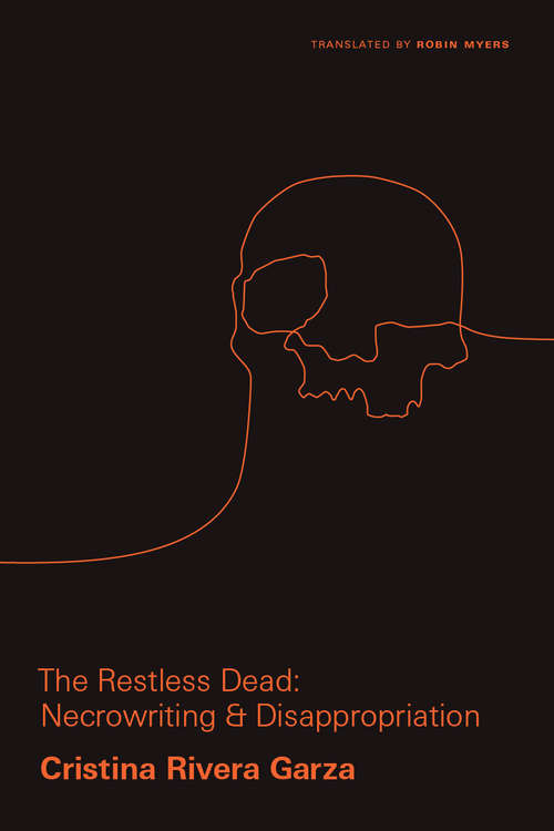 Book cover of The Restless Dead: Necrowriting and Disappropriation (Critical Mexican Studies)