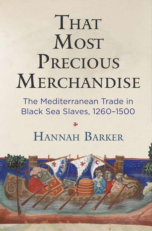 Book cover of That Most Precious Merchandise: The Mediterranean Trade in Black Sea Slaves, 1260-1500 (The Middle Ages Series)