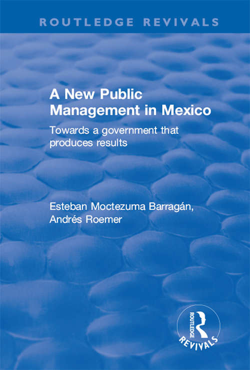 Book cover of A New Public Management in Mexico: Towards a Government that Produces Results (Routledge Revivals)