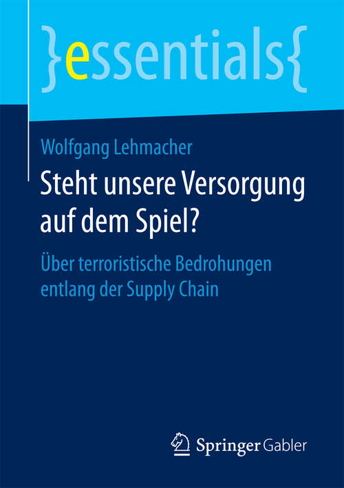 Book cover of Steht unsere Versorgung auf dem Spiel?: Über terroristische Bedrohungen entlang der Supply Chain (essentials)