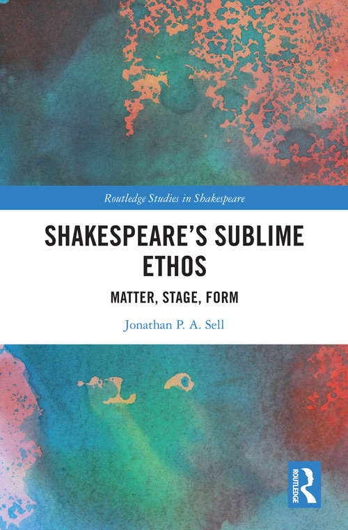 Book cover of Shakespeare's Sublime Ethos: Matter, Stage, Form (Routledge Studies in Shakespeare)