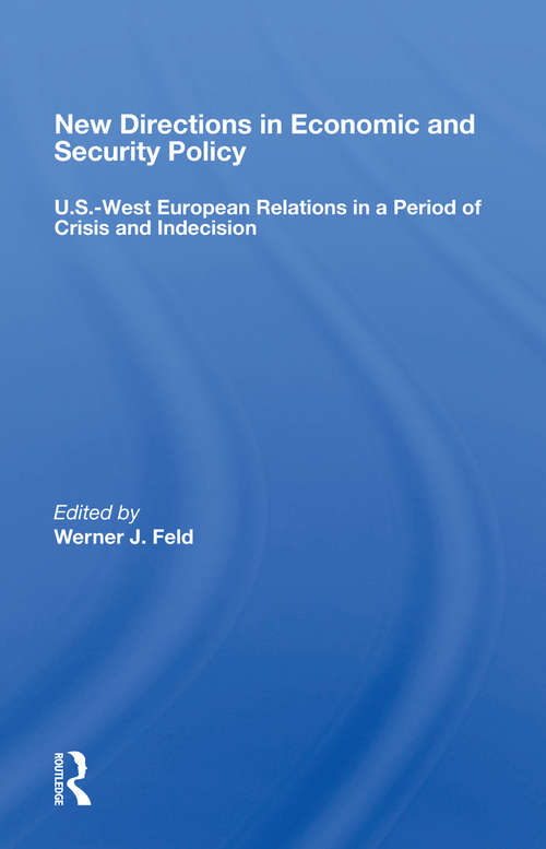 Book cover of New Directions In Economic And Security Policy: U.s.-west European Relations In A Period Of Crisis And Indecision