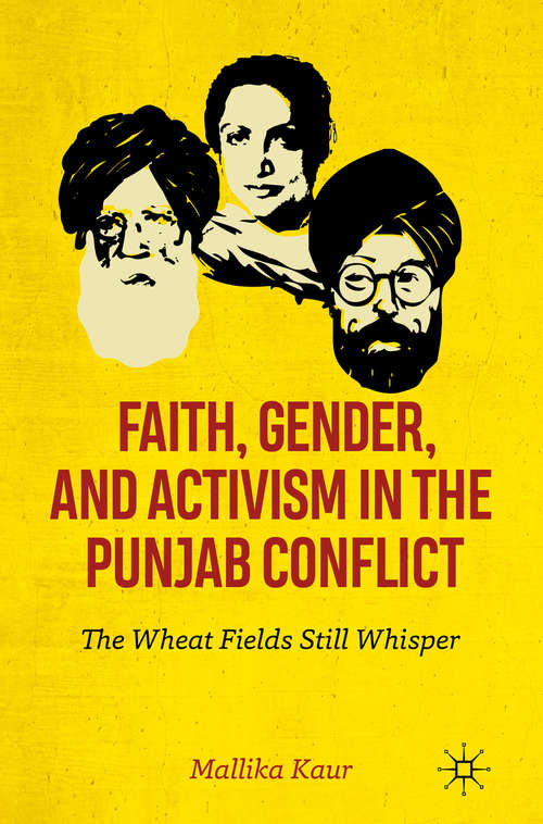 Book cover of Faith, Gender, and Activism in the Punjab Conflict: The Wheat Fields Still Whisper (1st ed. 2019)