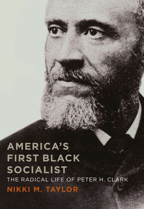 Book cover of America's First Black Socialist: The Radical Life of Peter H. Clark