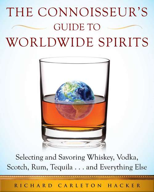Book cover of The Connoisseur's Guide to Worldwide Spirits: Selecting and Savoring Whiskey, Vodka, Scotch, Rum, Tequila . . . and Everything Else (Expert’s Guide to Selecting, Sipping, an)