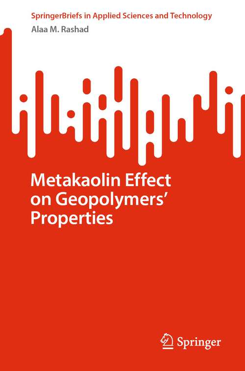 Book cover of Metakaolin Effect on Geopolymers’ Properties (1st ed. 2024) (SpringerBriefs in Applied Sciences and Technology)