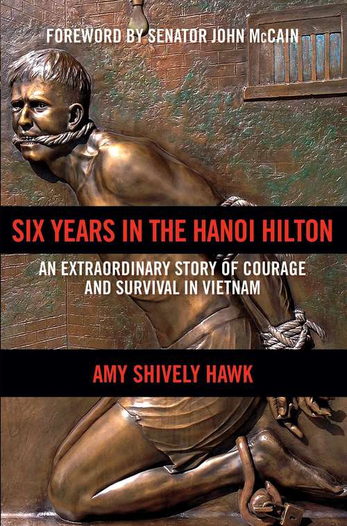 Book cover of Six Years in the Hanoi Hilton: An Extraordinary Story of Courage and Survival in Vietnam