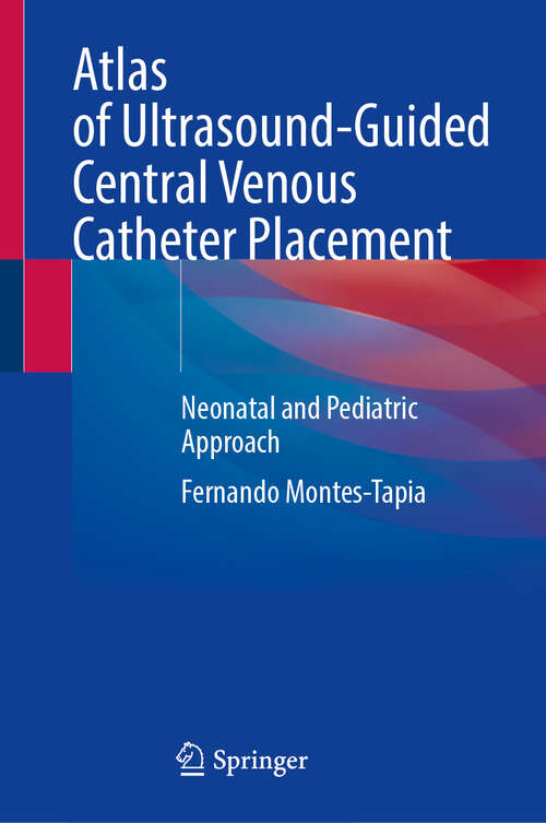 Book cover of Atlas of Ultrasound-Guided Central Venous Catheter Placement: Neonatal and Pediatric Approach (2024)