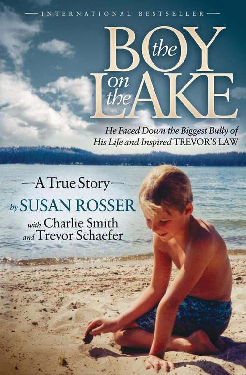 Book cover of The Boy on the Lake: He Faced Down the Biggest Bully of His Life and Inspired Trevor's Law: A True Story