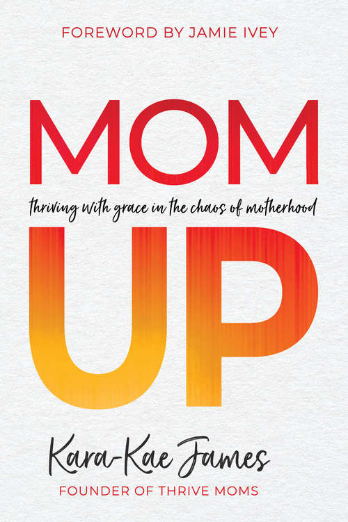 Book cover of Mom Up: Thriving with Grace in the Chaos of Motherhood