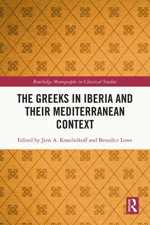 Book cover of The Greeks in Iberia and their Mediterranean Context (Routledge Monographs in Classical Studies)