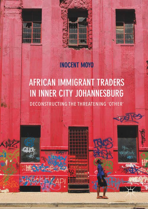 Book cover of African Immigrant Traders in Inner City Johannesburg: Deconstructing the Threatening ‘Other’