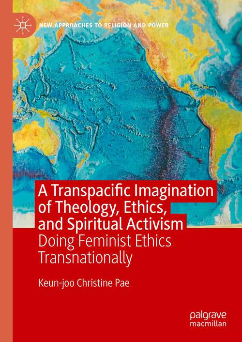 Book cover of A Transpacific Imagination of Theology, Ethics, and Spiritual Activism: Doing Feminist Ethics Transnationally (1st ed. 2023) (New Approaches to Religion and Power)