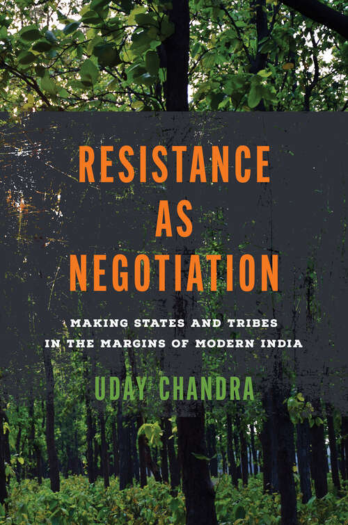 Book cover of Resistance as Negotiation: Making States and Tribes in the Margins of Modern India (South Asia in Motion)