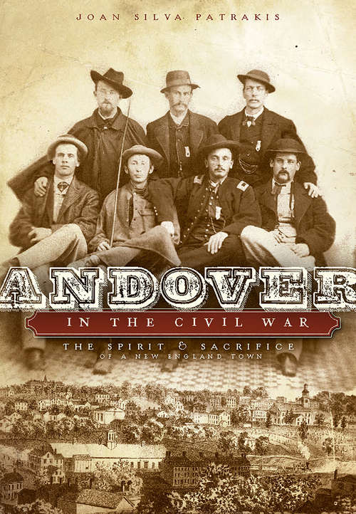 Book cover of Andover in the Civil War: The Spirit and Sacrifice of a New England Town (Civil War Series)