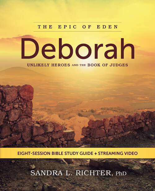 Book cover of Deborah Bible Study Guide plus Streaming Video: Unlikely Heroes and the Book of Judges (Epic of Eden)