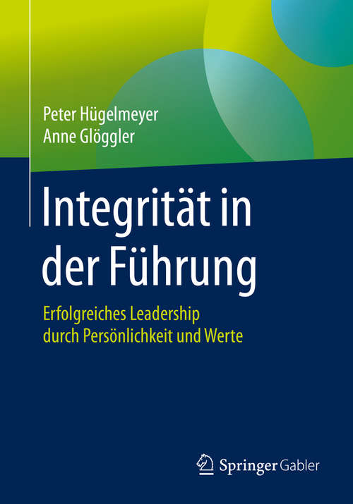 Book cover of Integrität in der Führung: Erfolgreiches Leadership durch Persönlichkeit und Werte (1. Aufl. 2020)