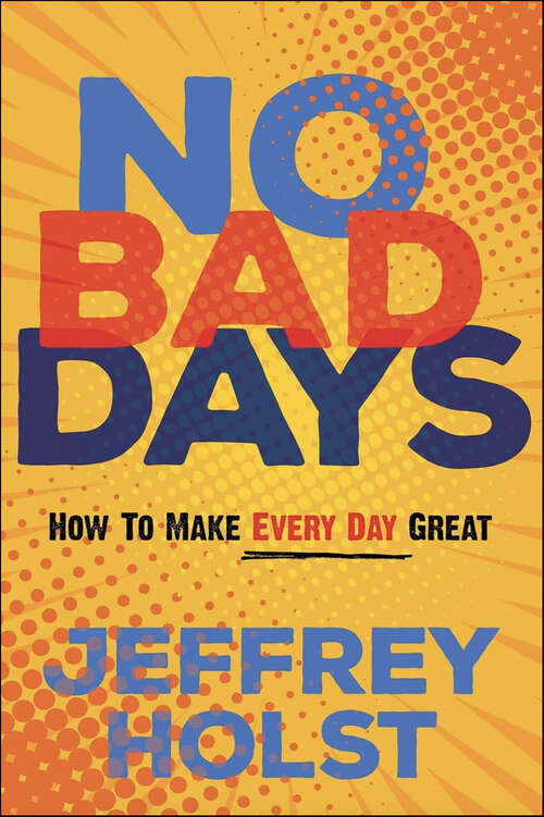 Book cover of No Bad Days: How to Make Every Day Great