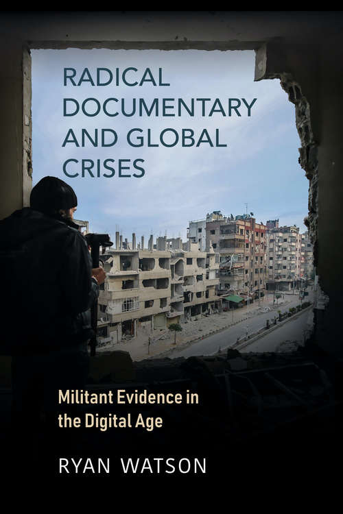Book cover of Radical Documentary and Global Crises: Militant Evidence in the Digital Age