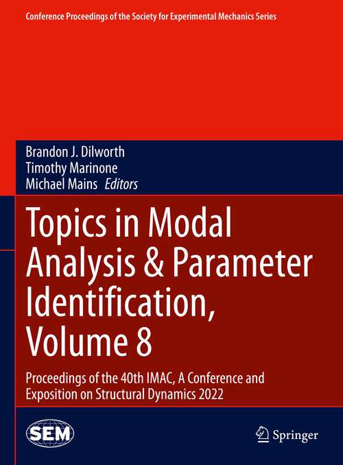 Book cover of Topics in Modal Analysis & Parameter Identification, Volume 8: Proceedings of the 40th IMAC, A Conference and Exposition on Structural Dynamics 2022 (1st ed. 2023) (Conference Proceedings of the Society for Experimental Mechanics Series)