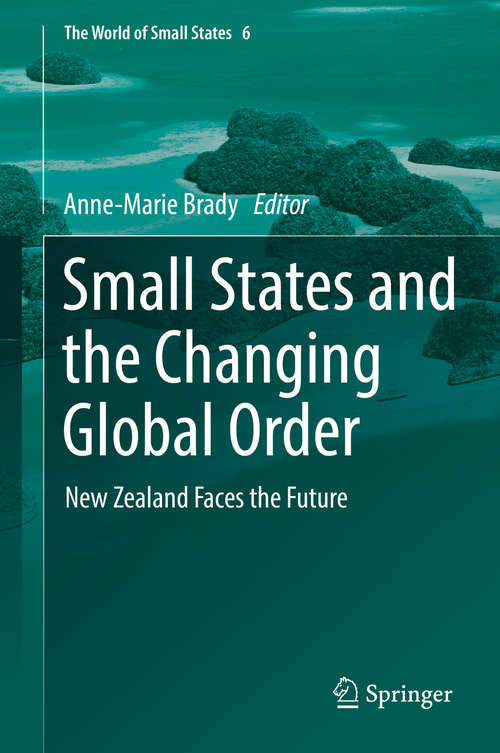 Book cover of Small States and the Changing Global Order: New Zealand Faces the Future (1st ed. 2019) (The World of Small States #6)