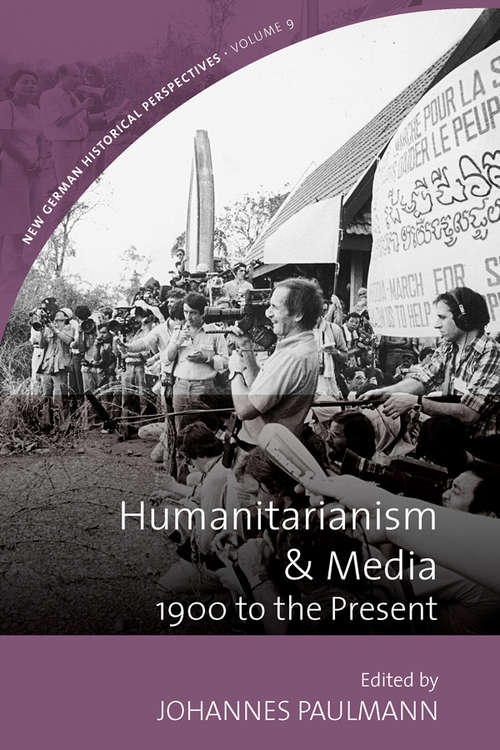 Book cover of Humanitarianism and Media: 1900 to the Present (New German Historical Perspectives #9)