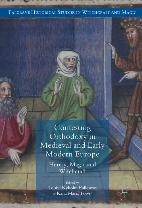 Book cover of Contesting Orthodoxy in Medieval and Early Modern Europe: Heresy, Magic and Witchcraft (Palgrave Historical Studies in Witchcraft and Magic)