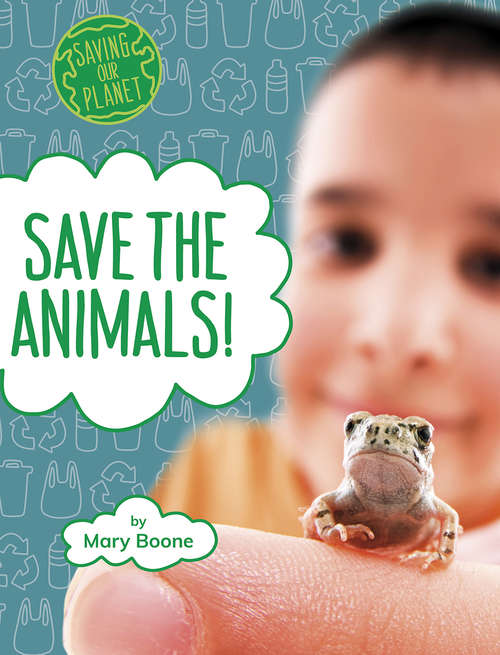 Book cover of Save the Animals! (Saving Our Planet)