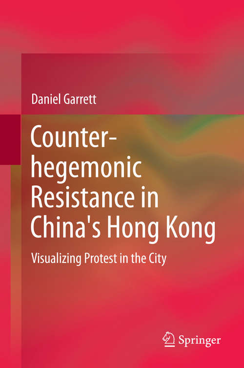 Book cover of Counter-hegemonic Resistance in China's Hong Kong: Visualizing Protest in the City