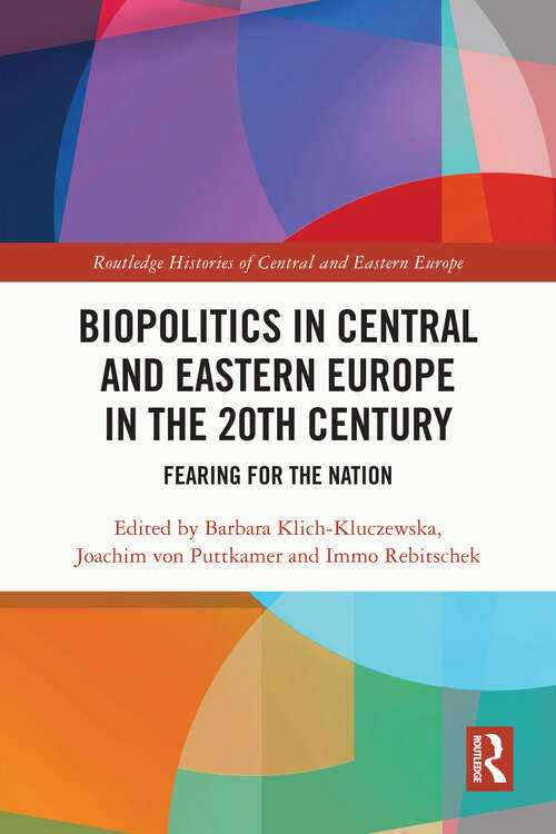 Book cover of Biopolitics in Central and Eastern Europe in the 20th Century: Fearing for the Nation (Routledge Histories of Central and Eastern Europe)