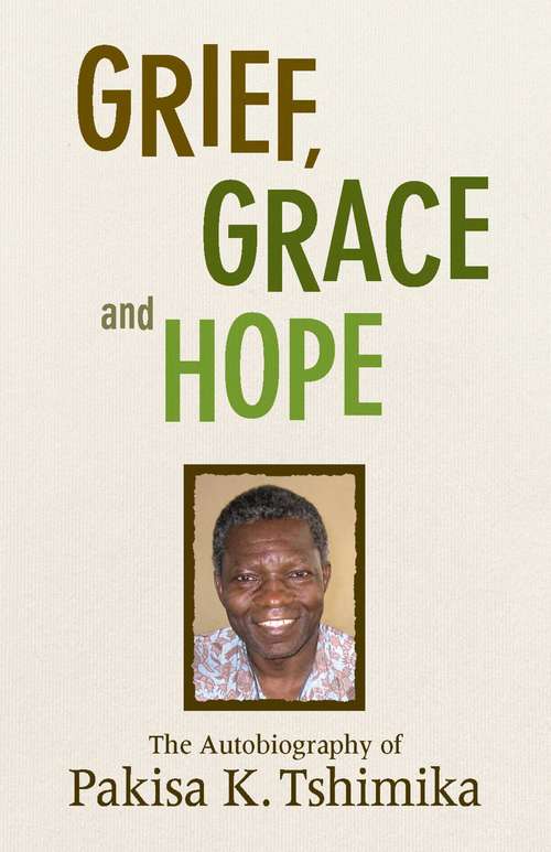 Book cover of Grief, Grace and Hope: The Autobiography Of Pakisha K. Tshimika